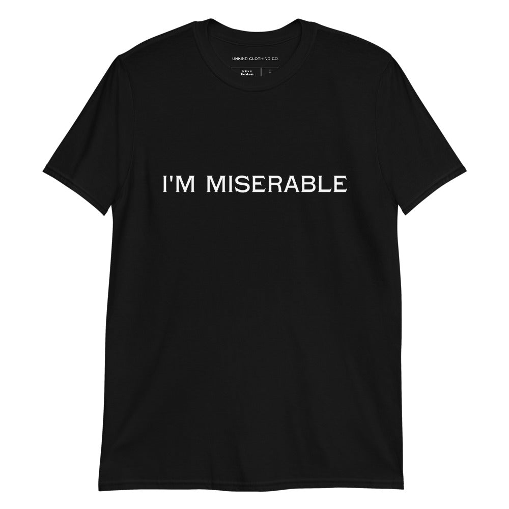 I'm miserable Unisex T-Shirt